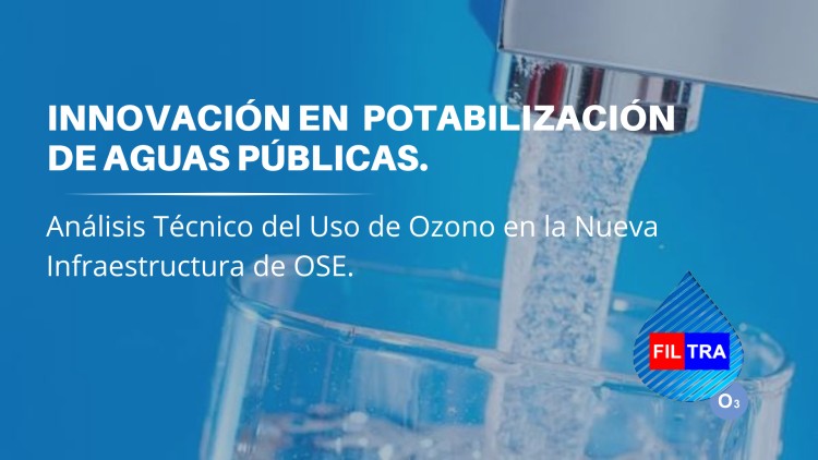 Innovaci&oacute;n en la Potabilizaci&oacute;n: An&aacute;lisis T&eacute;cnico del Uso de Ozono en la Nueva Infraestructura de OSE